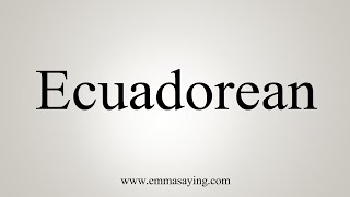 How To Say Ecuadorean