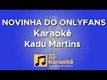 Novinha do OnlyFans (Tchan Ram Tchan Tchan)- Kadu Martins - Karaokê