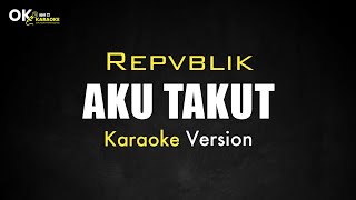 Aku Takut - REPUBLIK [ Karaoke Version ] || Open 22 Karaoke