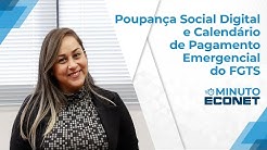 Minuto Econet - Calendário do Saque Emergencial do FGTS e a Conta Poupança Social Digital
