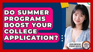 Do Summer Programs Boost Your College Application? - Asian American Student Success