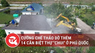 Cưỡng chế tháo dỡ thêm 14 căn biệt thự \\