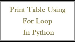 Details Method to print table using for loop in Python News