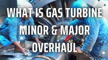 What is Gas Turbine Minor and Major Overhaul? 🔧⚙️ Explained!
