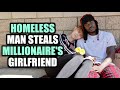 HOMELESS Man STEALS MILLIONAIRE'S Girlfriend