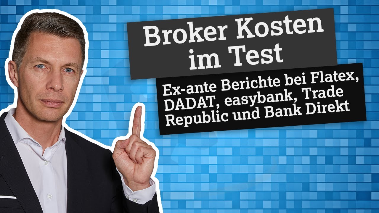Broker-Kosten im Test: Ex-ante Berichte bei Flatex, DADAT, easybank, Trade Republic und Bank Direkt