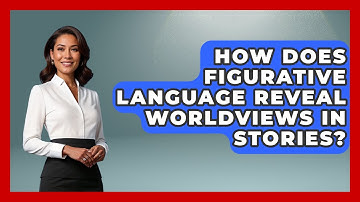 How Does Figurative Language Reveal Worldviews In Stories? - The Storytellers Room