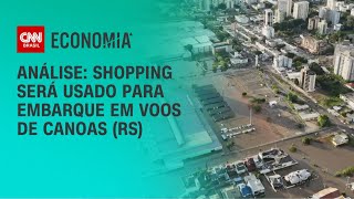 Análise: Shopping será usado para embarque em voos de Canoas (RS) | BRASIL MEIO-DIA