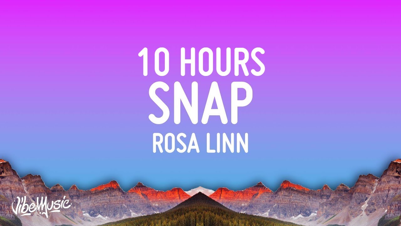 Rosa Linn - Snap [10 HOURS] (Sped Up)