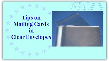 Tips for Mailing Cards in Clear Envelopes