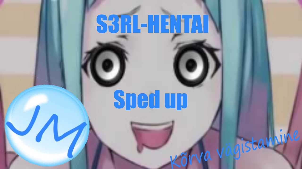 S3RL Hentai (Ear rape & Sped up) - YouTube