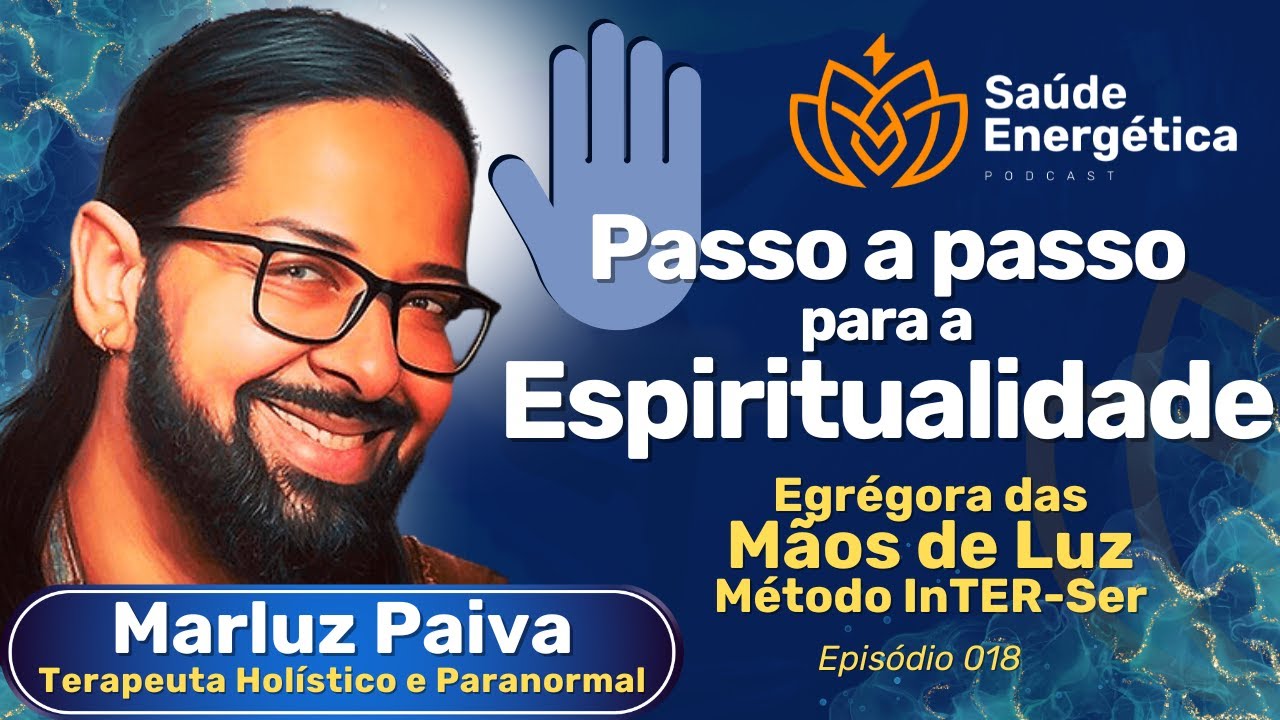 Passo a passo para Espiritualidade com Marluz Paiva | Mar de Luz | Saúde Energética Podcast | Ep018