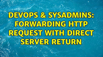 DevOps & SysAdmins: Forwarding HTTP Request with Direct Server Return (9 Solutions!!)