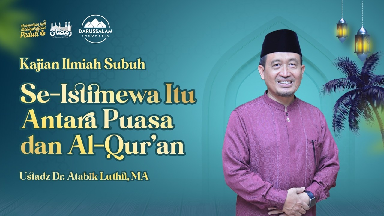 SE-ISTIMEWA ITU ANTARA PUASA DAN AL-QUR'AN | USTADZ DR. ATABIK LUTHFI, MA
