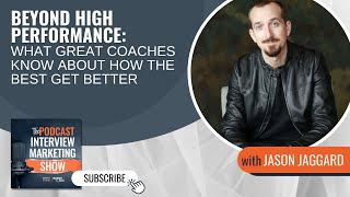 Beyond High Performance with Jason Jaggard: What Great Coaches Know About How the Best Get Better