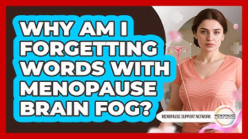 Why Am I Forgetting Words With Menopause Brain Fog? - Menopause Support Network