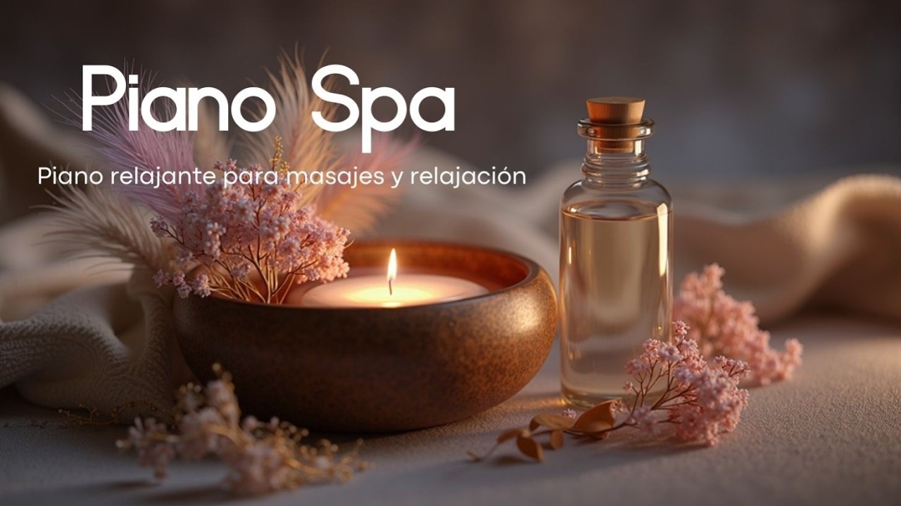 Música de piano para spa | Piano relajante para masajes y relajación profunda en el hogar