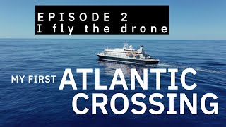 My First ATLANTIC CROSSING - EPISODE 2 - I FLY THE DRONE IN THE MIDDLE OF THE OCEAN