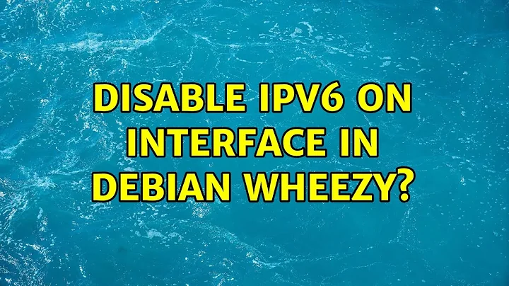 Disable IPv6 on Interface in Debian Wheezy?