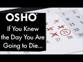Osho if you knew the day you are going to die