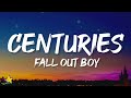 Fall Out Boy - Centuries (Lyrics)