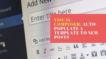 Visual Composer: Auto-populating a template to new posts