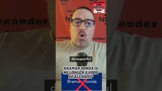 BRAMAN HONDA IS NO LONGER A GOOD DEALERSHIP.