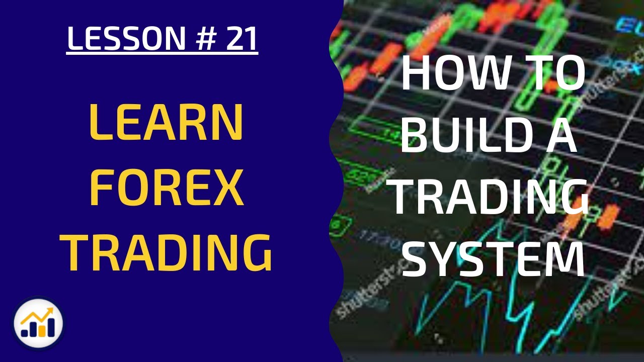Lesson 21 | How to build a Trading System? | Learn Forex Trading ...