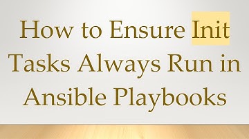 How to Ensure Init Tasks Always Run in Ansible Playbooks