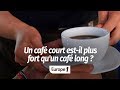 Un caf court estil plus fort quun caf long 