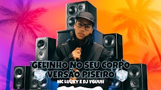 Vignette de la vidéo "Gelinho No Seu Corpo Remix,Versão Piseiro - MC Luuky - DJ Yguuh"