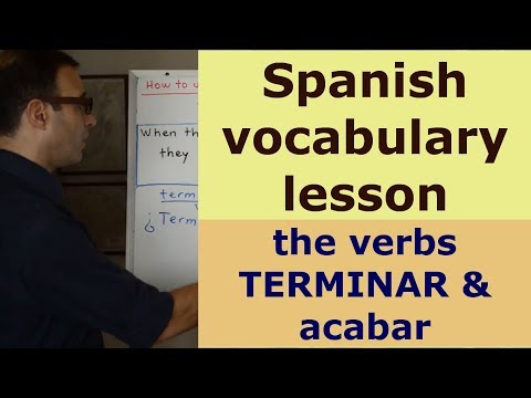 Spanish vocabulary class - The verbs TERMINAR & ACABAR