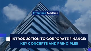 Introduction to Corporate Finance: Key Concepts and Principles