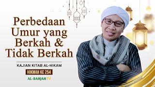 Kajian Al-Hikam ke-254: Perbedaan Umur yang Berkah dan tidak Berkah | Buya Yahya | 02 Oktober 2023