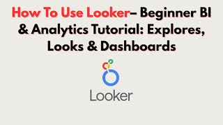 How To Use Looker– Beginner BI & Analytics Tutorial: Explores, Looks & Dashboards