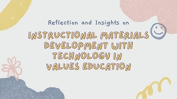 Reflection and Insights in  Instructional Materials Development with Technology in Values Education