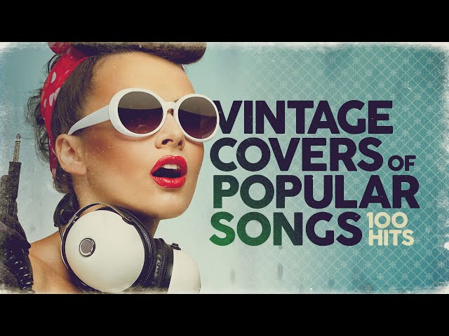 Vintage Covers Of Popular Songs 100 Hits class=