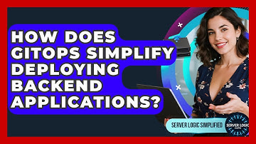 How Does GitOps Simplify Deploying Backend Applications? - Server Logic Simplified