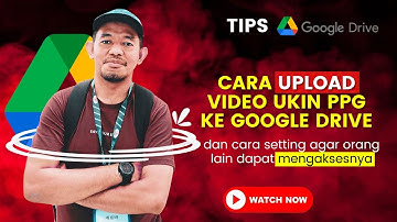 CARA UPLOAD VIDEO UKIN KE GOOGLE DRIVE & SETTING AGAR ORANG LAIN BISA MENGAKSESNYA