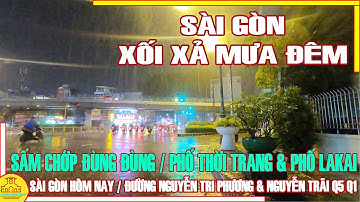 Sài Gòn XỐI XẢ MƯA ĐÊM / ĐÙNG ĐÙNG SẤM CHỚP Phố THỜI TRANG Nguyễn Trãi & LAKAI Nguyễn Tri Phương