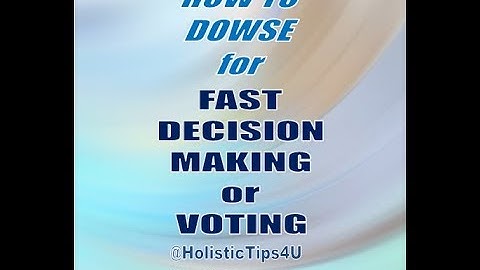 How to Dowse for FAST Decision Making - Even Political Election Voting!