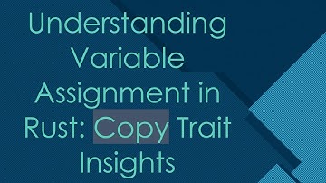 Understanding Variable Assignment in Rust: Copy Trait Insights
