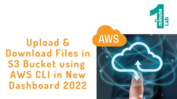 AWS Labs | Upload-Download Files in S3 Bucket|AWS CLI|New Dashboard 2022|AWS Tutorials|OneMinuteLab