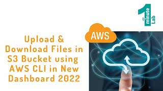 AWS Labs | Upload-Download Files in S3 Bucket|AWS CLI|New Dashboard 2022|AWS Tutorials|OneMinuteLab