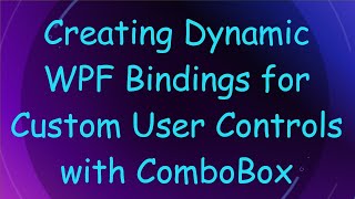 Creating Dynamic WPF Bindings for Custom User Controls with ComboBox
