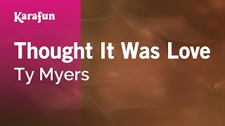 Thought It Was Love - Ty Myers | Karaoke Version | KaraFun