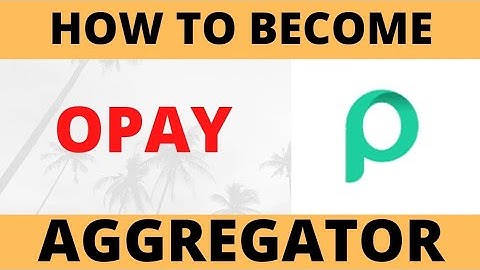 How to become an Opay Aggregator (Easy way)