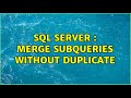 SQL Server : merge subqueries without duplicate (3 Solutions!!)