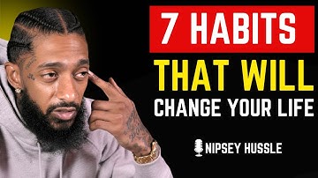 💥 7 Habits That Will Change Your Life | NIPSEY HUSSLE