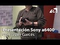 Presentación Sony a6400 con Javier Garcés